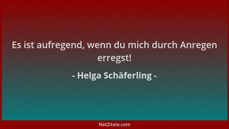 Helga Schäferling - Es ist aufregend, wenn du mich durch Anregen erregst!...