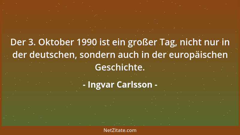 Ingvar Carlsson - Der 3. Oktober 1990 ist ein großer Tag, nicht nur in der deutschen, sondern auch in der europäischen Gesc...