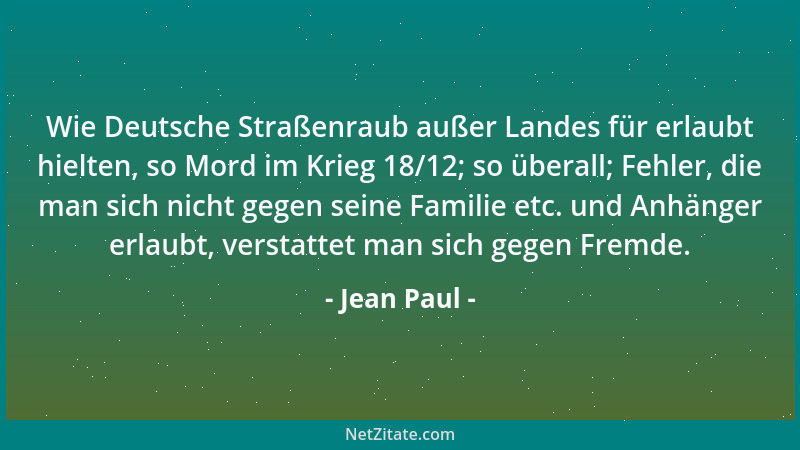 Jean Paul - Wie Deutsche Straßenraub außer Landes für erlaubt hielten, so Mord im Krieg 18/12; so überall; Fehler, die man...