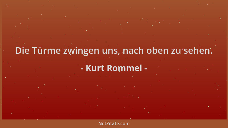 Kurt Rommel - Die Türme zwingen uns, nach oben zu sehen....