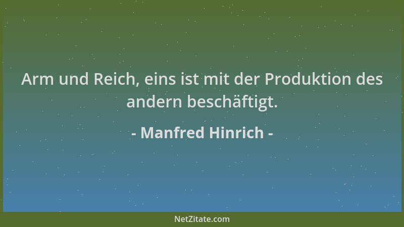 Manfred Hinrich - Arm und Reich, eins ist mit der Produktion des andern beschäftigt....