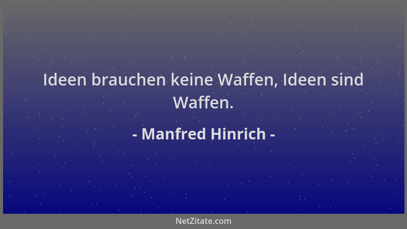 Manfred Hinrich - Ideen brauchen keine Waffen, Ideen sind Waffen....