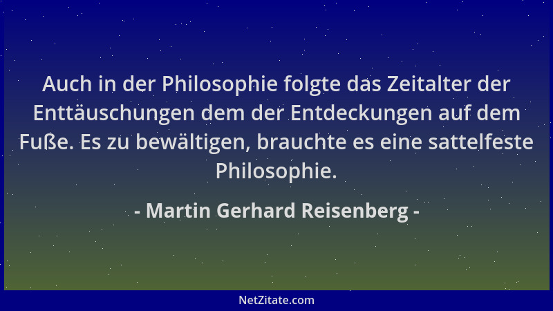 Martin Gerhard Reisenberg - Auch in der Philosophie folgte das Zeitalter der Enttäuschungen dem der Entdeckungen auf dem Fu...