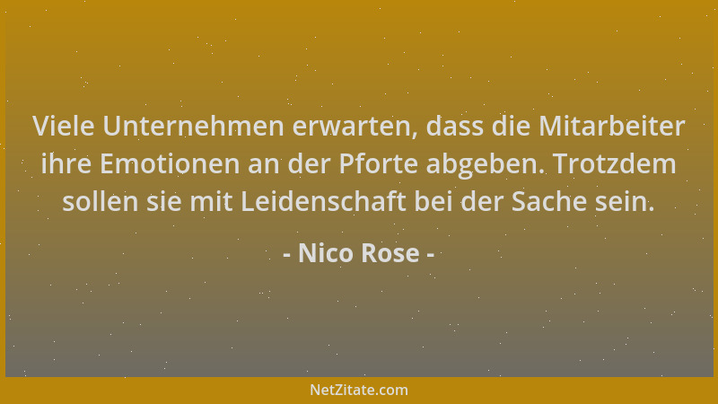 Nico Rose - Viele Unternehmen erwarten, dass die Mitarbeiter ihre Emotionen an der Pforte abgeben. Trotzdem sollen sie mit...