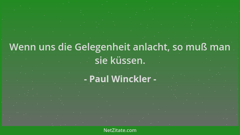 Paul Winckler - Wenn uns die Gelegenheit anlacht, so muß man sie küssen....