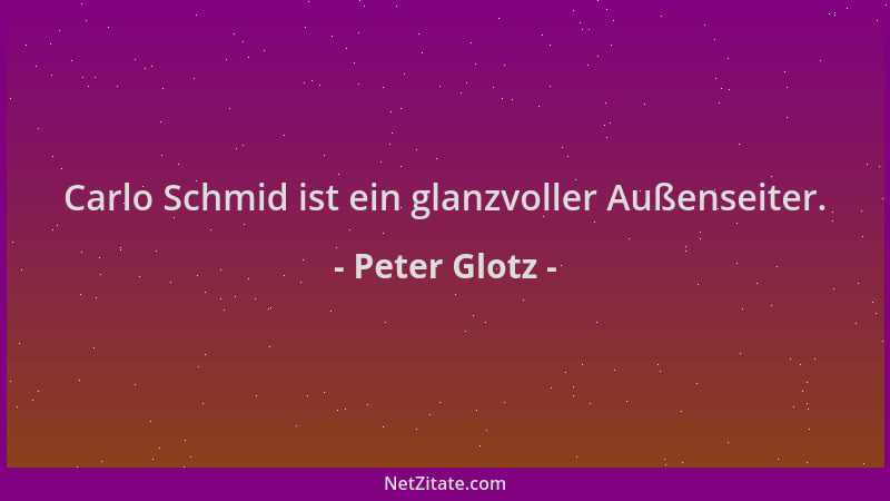 Peter Glotz - Carlo Schmid ist ein glanzvoller Außenseiter....