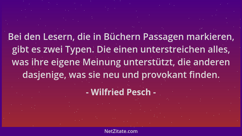 Wilfried Pesch - Bei den Lesern, die in Büchern Passagen markieren, gibt es zwei Typen. Die einen unterstreichen alles, was...