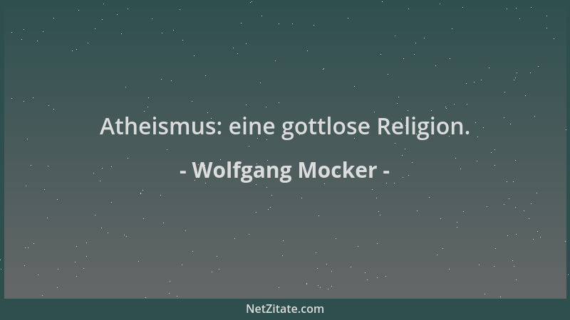 Wolfgang Mocker - Atheismus: eine gottlose Religion....