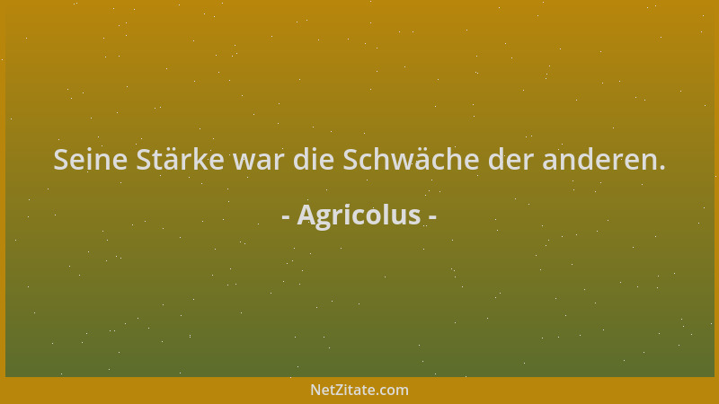 Agricolus - Seine Stärke war die Schwäche der anderen....