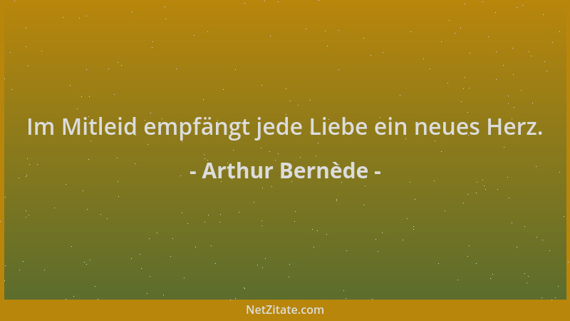 Arthur Bernède - Im Mitleid empfängt jede Liebe ein neues Herz....