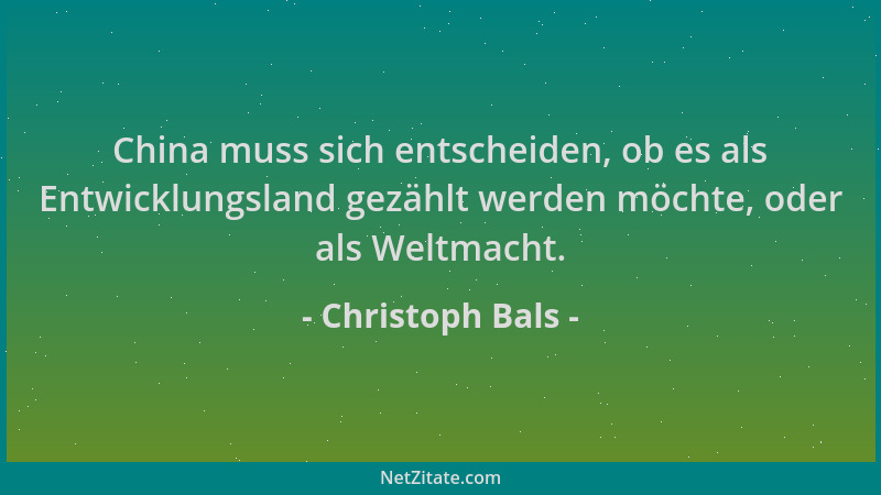 Christoph Bals - China muss sich entscheiden, ob es als Entwicklungsland gezählt werden möchte, oder als Weltmacht....
