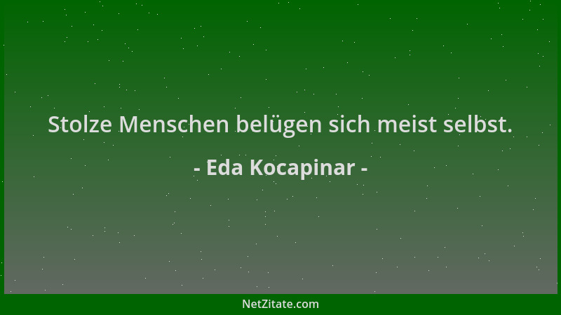 Eda Kocapinar - Stolze Menschen belügen sich meist selbst....