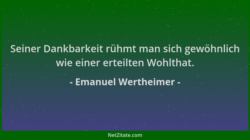 Emanuel Wertheimer - Seiner Dankbarkeit rühmt man sich gewöhnlich wie einer erteilten Wohlthat....