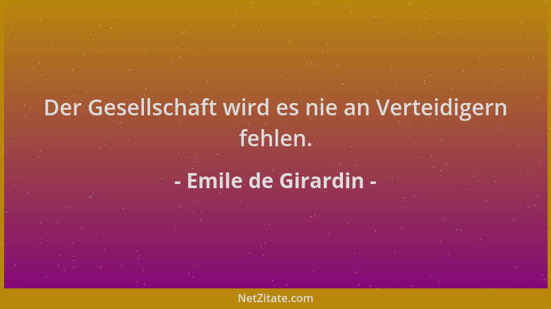 Emile de Girardin - Der Gesellschaft wird es nie an Verteidigern fehlen....