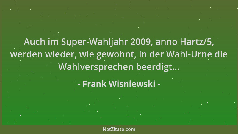 Frank Wisniewski - Auch im Super-Wahljahr 2009, anno Hartz/5, werden wieder, wie gewohnt, in der Wahl-Urne die Wahlversprec...