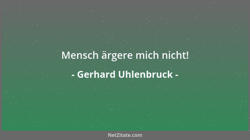 Gerhard Uhlenbruck - Mensch ärgere mich nicht!...