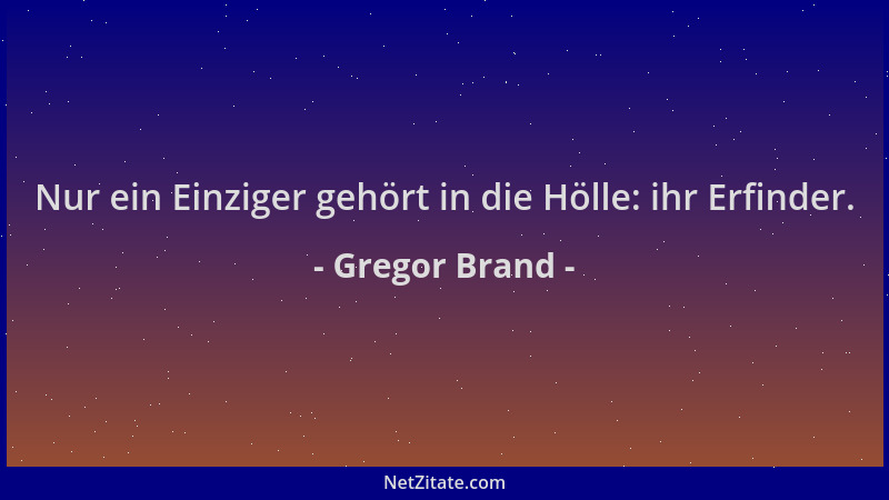 Gregor Brand - Nur ein Einziger gehört in die Hölle: ihr Erfinder....