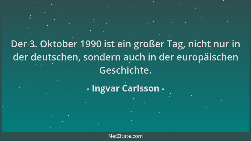 Ingvar Carlsson - Der 3. Oktober 1990 ist ein großer Tag, nicht nur in der deutschen, sondern auch in der europäischen Gesc...