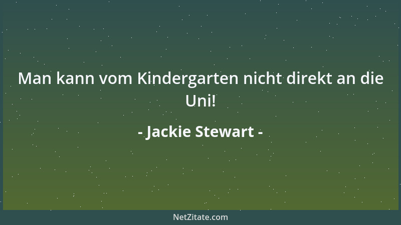 Jackie Stewart - Man kann vom Kindergarten nicht direkt an die Uni!...