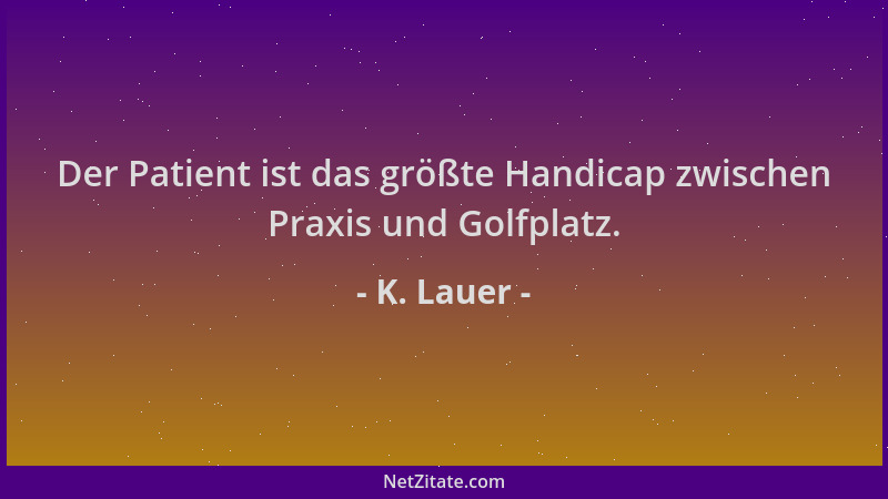 K. Lauer - Der Patient ist das größte Handicap zwischen Praxis und Golfplatz....