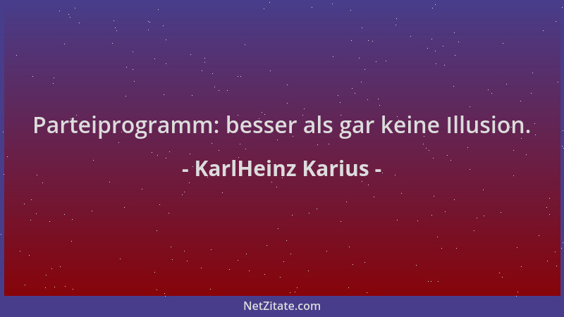 KarlHeinz Karius - Parteiprogramm: besser als gar keine Illusion....