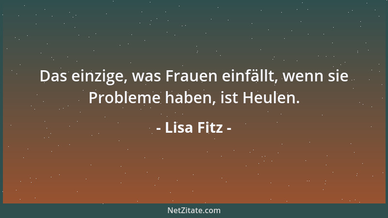 Lisa Fitz - Das einzige, was Frauen einfällt, wenn sie Probleme haben, ist Heulen....