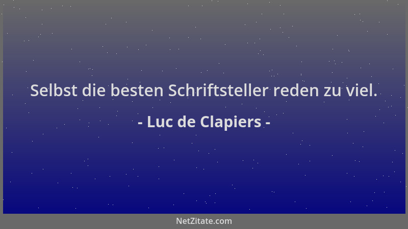Luc de Clapiers - Selbst die besten Schriftsteller reden zu viel....