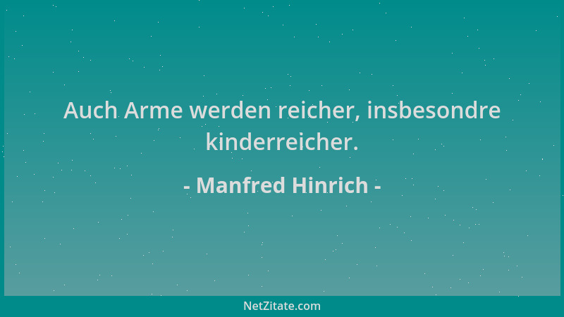 Manfred Hinrich - Auch Arme werden reicher, insbesondre kinderreicher....