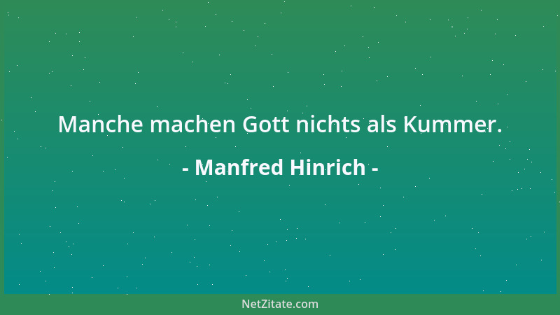 Manfred Hinrich - Manche machen Gott nichts als Kummer....