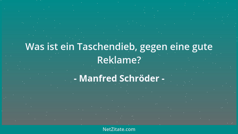 Manfred Schröder - Was ist ein Taschendieb, gegen eine gute Reklame?...