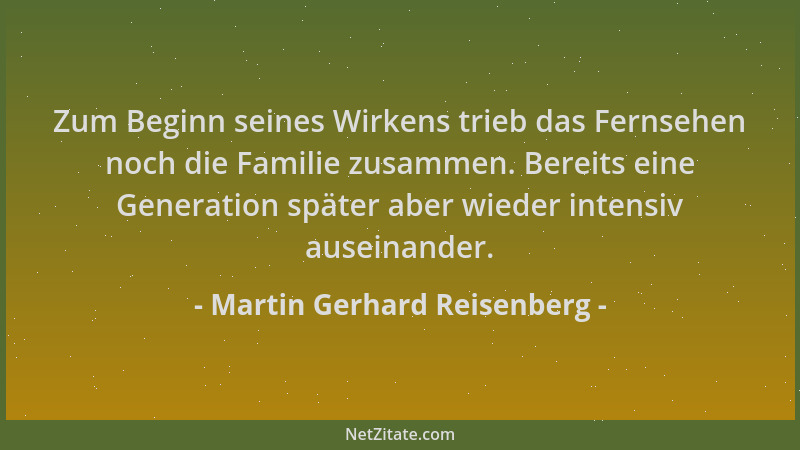 Martin Gerhard Reisenberg - Zum Beginn seines Wirkens trieb das Fernsehen noch die Familie zusammen. Bereits eine Generatio...