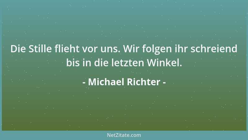 Michael Richter - Nicht aus Wahrheit erwächst Kraft, sondern aus Orientierung....