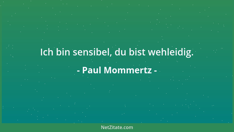 Paul Mommertz - Ich bin sensibel, du bist wehleidig....