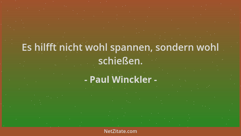 Paul Winckler - Es hilfft nicht wohl spannen, sondern wohl schießen....