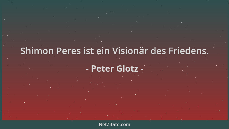 Peter Glotz - Shimon Peres ist ein Visionär des Friedens....