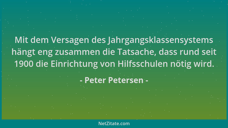Peter Petersen - Mit dem Versagen des Jahrgangsklassensystems hängt eng zusammen die Tatsache, dass rund seit 1900 die Einr...