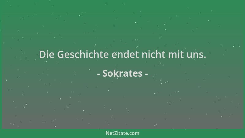 Sokrates - Die Geschichte endet nicht mit uns....