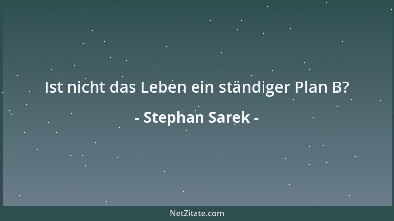 Stephan Sarek - Ist nicht das Leben ein ständiger Plan B?...