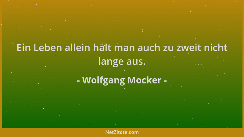 Wolfgang Mocker - Ein Leben allein hält man auch zu zweit nicht lange aus....