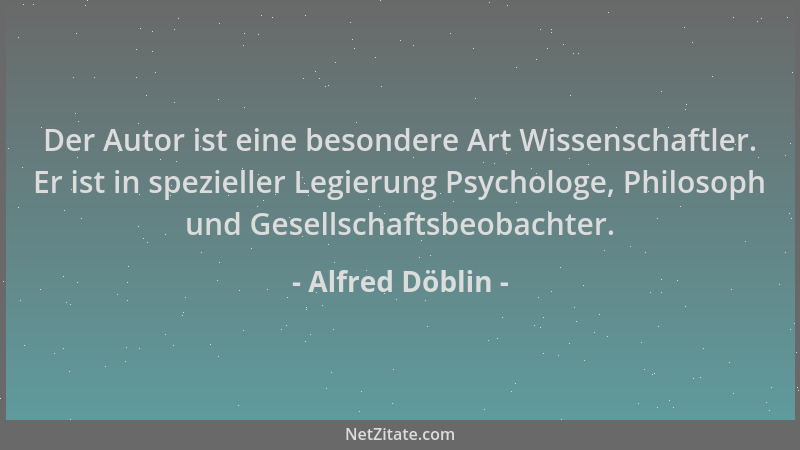 Alfred Döblin - Der Autor ist eine besondere Art Wissenschaftler. Er ist in spezieller Legierung Psychologe, Philosoph und...