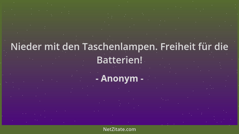 Anonym - Nieder mit den Taschenlampen. Freiheit für die Batterien!...