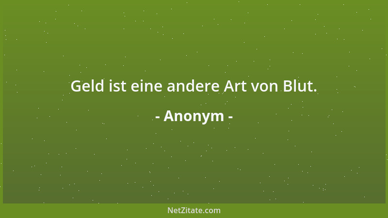 Anonym - Geld ist eine andere Art von Blut....