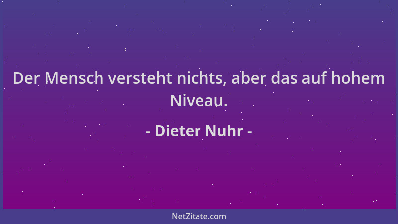 Dieter Nuhr - Der Mensch versteht nichts, aber das auf hohem Niveau....