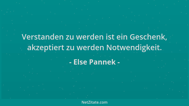 Else Pannek - Verstanden zu werden ist ein Geschenk, akzeptiert zu werden Notwendigkeit....