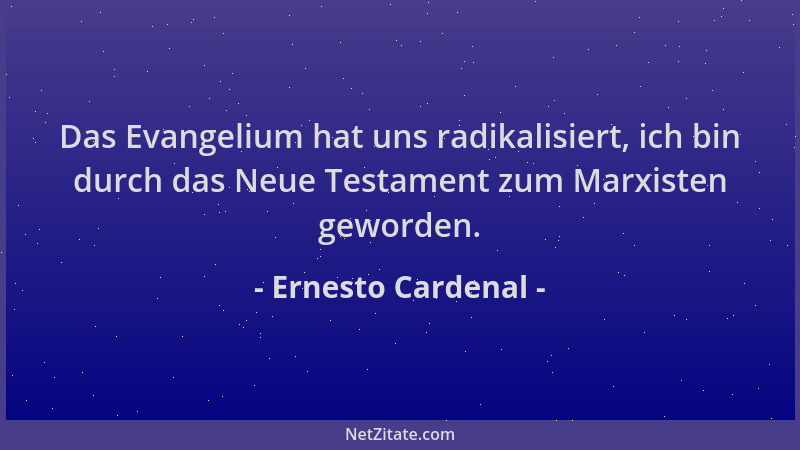 Ernesto Cardenal - Das Evangelium hat uns radikalisiert, ich bin durch das Neue Testament zum Marxisten geworden....