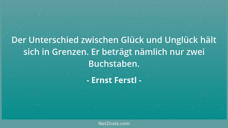 Ernst Ferstl - Von der Mitte des Menschen aus gesehen, ist das Herz vor dem Hirn....