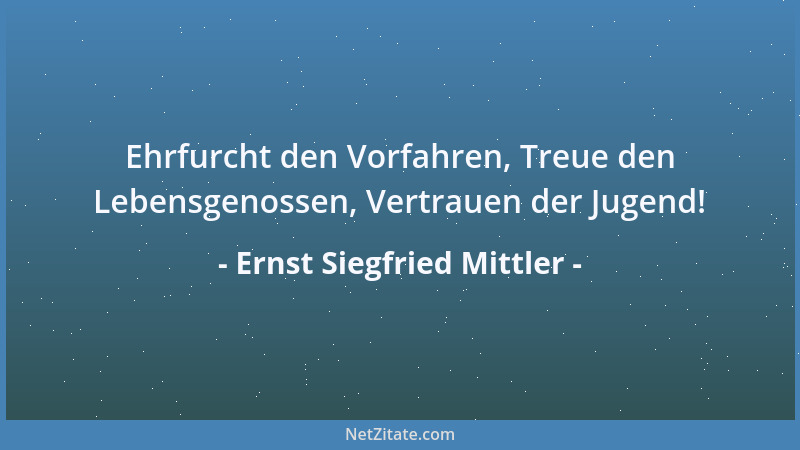 Ernst Siegfried Mittler - Ja, lerne zeitig begreifen, daß Dein ganzes Leben Dich vorbereiten muß, den Tod zu bestehen....