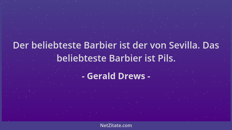 Gerald Drews - Der beliebteste Barbier ist der von Sevilla. Das beliebteste Barbier ist Pils....