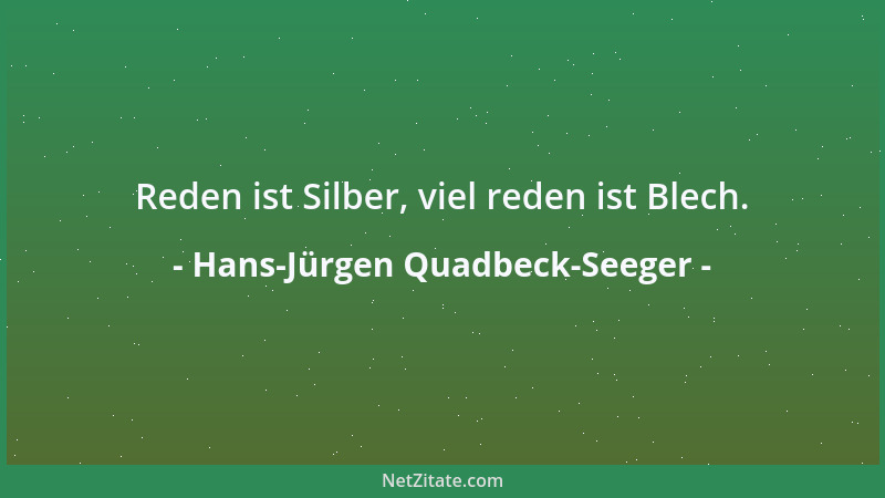 Hans-Jürgen Quadbeck-Seeger - Reden ist Silber, viel reden ist Blech....