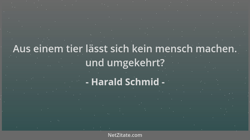 Harald Schmid - Aus einem tier lässt sich kein mensch machen. und umgekehrt?...